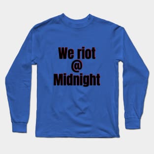 We riot at Midnight Long Sleeve T-Shirt